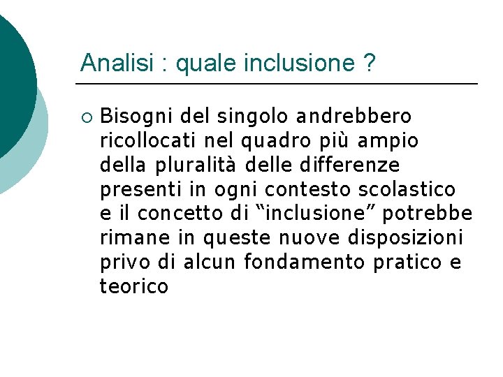 Analisi : quale inclusione ? ¡ Bisogni del singolo andrebbero ricollocati nel quadro più