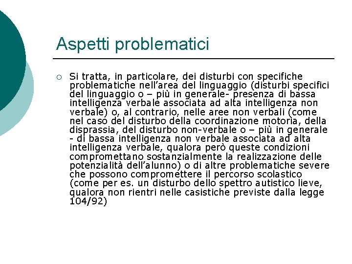 Aspetti problematici ¡ Si tratta, in particolare, dei disturbi con specifiche problematiche nell’area del