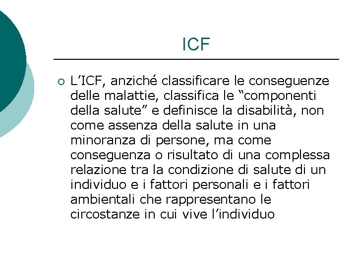 ICF ¡ L’ICF, anziché classificare le conseguenze delle malattie, classifica le “componenti della salute”