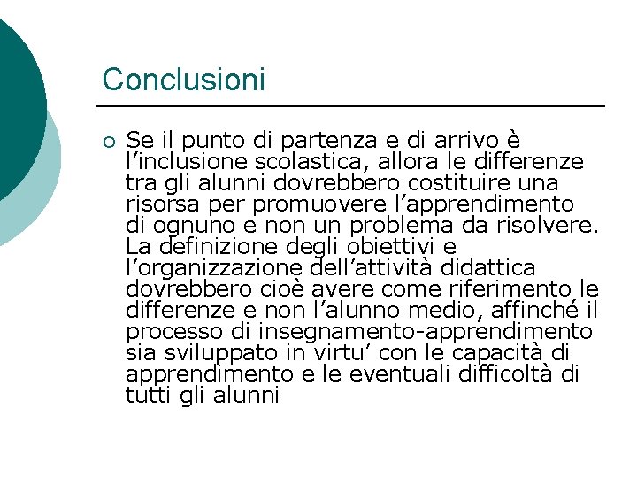 Conclusioni ¡ Se il punto di partenza e di arrivo è l’inclusione scolastica, allora