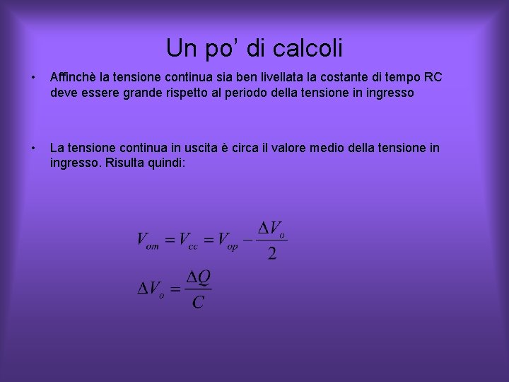Un po’ di calcoli • Affinchè la tensione continua sia ben livellata la costante Un po’ di calcoli • Affinchè la tensione continua sia ben livellata la costante