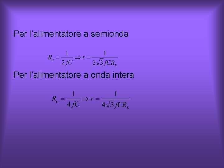 Per l’alimentatore a semionda Per l’alimentatore a onda intera Per l’alimentatore a semionda Per l’alimentatore a onda intera