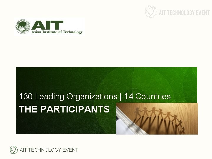 130 Leading Organizations | 14 Countries THE PARTICIPANTS AIT TECHNOLOGY EVENT 130 Leading Organizations | 14 Countries THE PARTICIPANTS AIT TECHNOLOGY EVENT