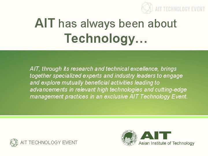 AIT has always been about Technology… AIT, through its research and technical excellence, brings AIT has always been about Technology… AIT, through its research and technical excellence, brings