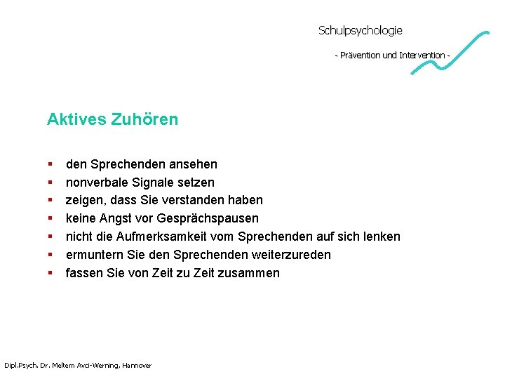 Schulpsychologie - Prävention und Intervention - Aktives Zuhören § § § § den Sprechenden Schulpsychologie - Prävention und Intervention - Aktives Zuhören § § § § den Sprechenden