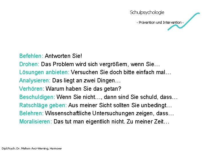 Schulpsychologie - Prävention und Intervention - Befehlen: Antworten Sie! Drohen: Das Problem wird sich Schulpsychologie - Prävention und Intervention - Befehlen: Antworten Sie! Drohen: Das Problem wird sich