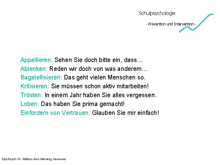 Schulpsychologie - Prävention und Intervention - Appellieren: Sehen Sie doch bitte ein, dass… Ablenken: Schulpsychologie - Prävention und Intervention - Appellieren: Sehen Sie doch bitte ein, dass… Ablenken: