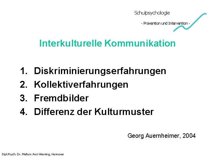 Schulpsychologie - Prävention und Intervention - Interkulturelle Kommunikation 1. 2. 3. 4. Diskriminierungserfahrungen Kollektiverfahrungen Schulpsychologie - Prävention und Intervention - Interkulturelle Kommunikation 1. 2. 3. 4. Diskriminierungserfahrungen Kollektiverfahrungen