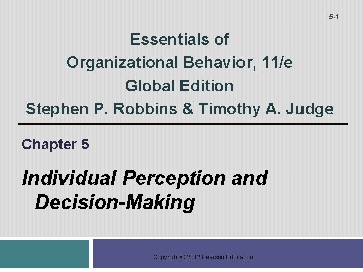 5 -1 Essentials of Organizational Behavior, 11/e Global Edition Stephen P. Robbins & Timothy