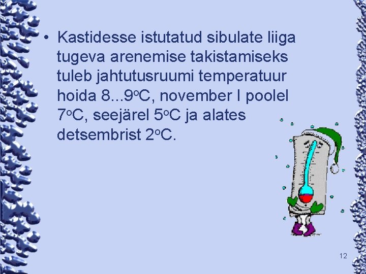  • Kastidesse istutatud sibulate liiga tugeva arenemise takistamiseks tuleb jahtutusruumi temperatuur hoida 8.