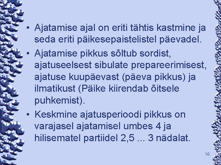  • Ajatamise ajal on eriti tähtis kastmine ja seda eriti päikesepaistel päevadel. •