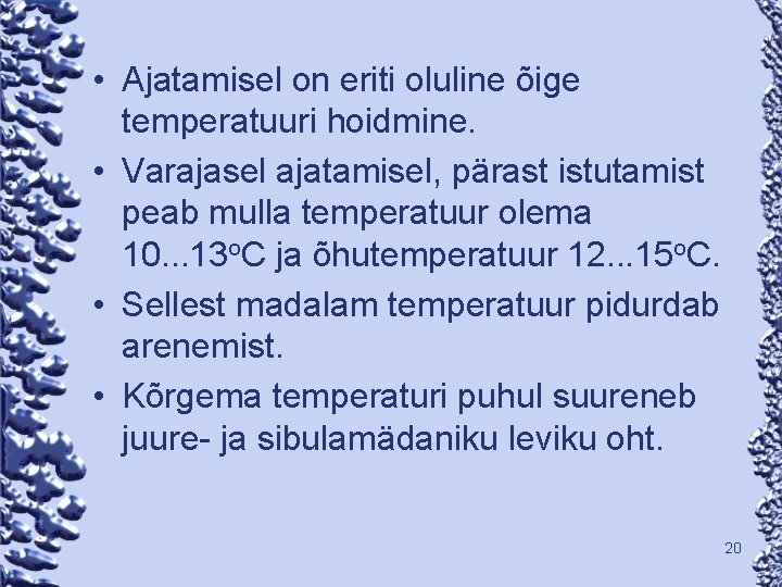  • Ajatamisel on eriti oluline õige temperatuuri hoidmine. • Varajasel ajatamisel, pärast istutamist