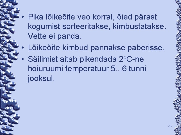  • Pika lõikeõite veo korral, õied pärast kogumist sorteeritakse, kimbustatakse. Vette ei panda.