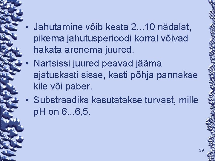  • Jahutamine võib kesta 2. . . 10 nädalat, pikema jahutusperioodi korral võivad