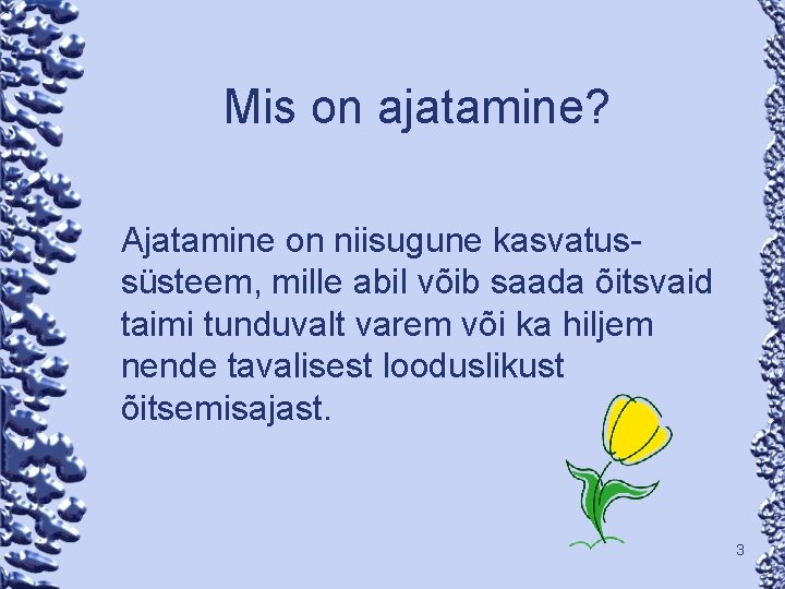 Mis on ajatamine? Ajatamine on niisugune kasvatussüsteem, mille abil võib saada õitsvaid taimi tunduvalt