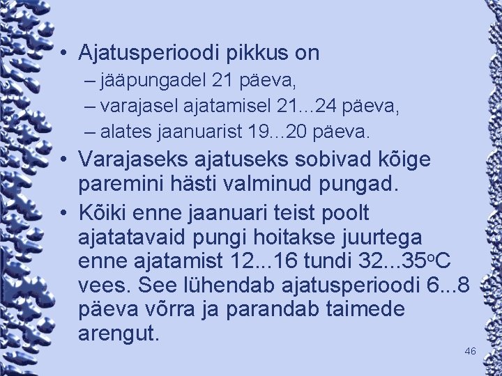  • Ajatusperioodi pikkus on – jääpungadel 21 päeva, – varajasel ajatamisel 21. .