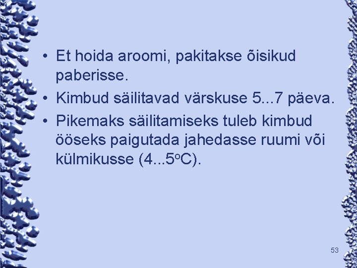  • Et hoida aroomi, pakitakse õisikud paberisse. • Kimbud säilitavad värskuse 5. .