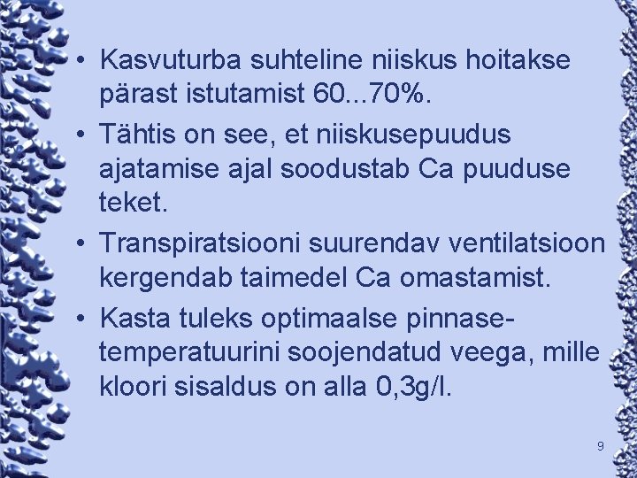  • Kasvuturba suhteline niiskus hoitakse pärast istutamist 60. . . 70%. • Tähtis