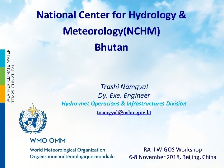 National Center for Hydrology & Meteorology(NCHM) Bhutan Trashi Namgyal Dy. Exe. Engineer Hydro-met Operations