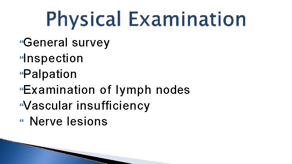  General survey Inspection Palpation Examination of lymph nodes Vascular insufficiency Nerve lesions 