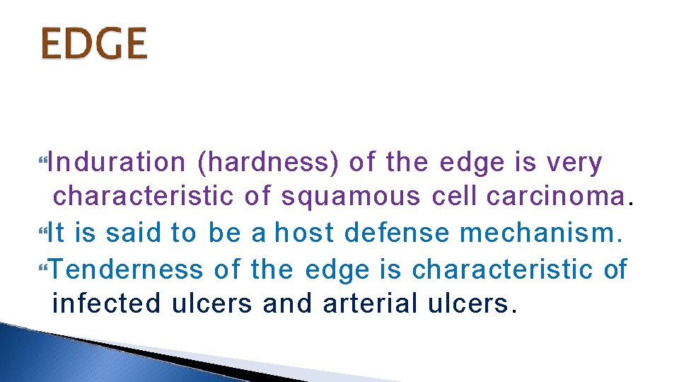  Induration (hardness) of the edge is very characteristic of squamous cell carcinoma. It