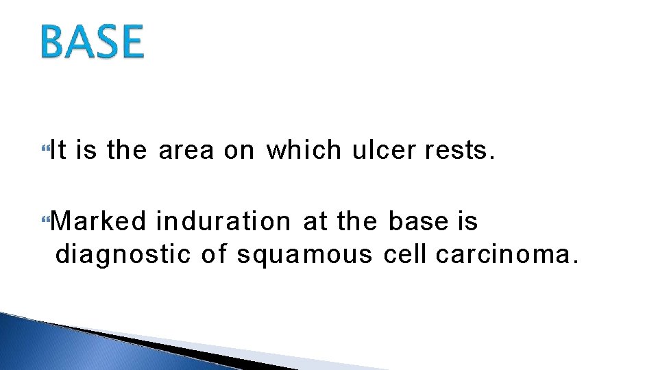  It is the area on which ulcer rests. Marked induration at the base