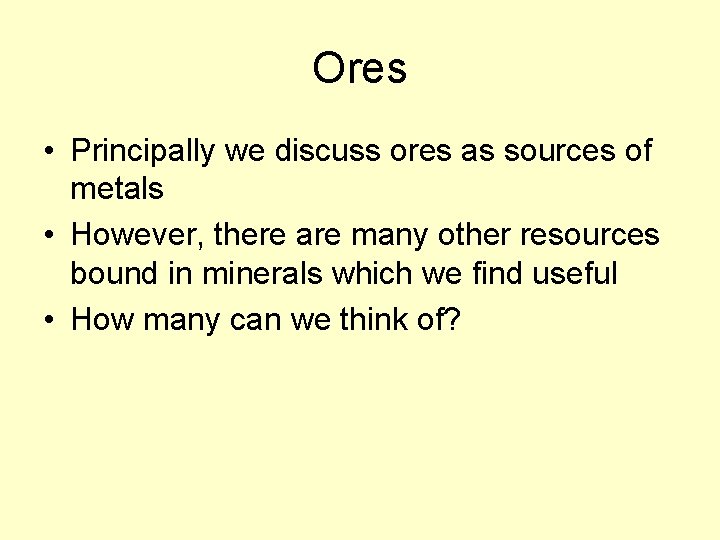 Ores • Principally we discuss ores as sources of metals • However, there are