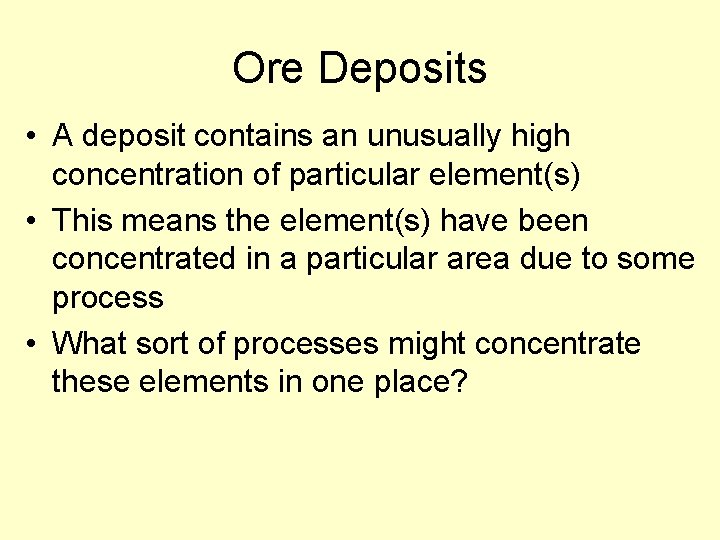 Ore Deposits • A deposit contains an unusually high concentration of particular element(s) •