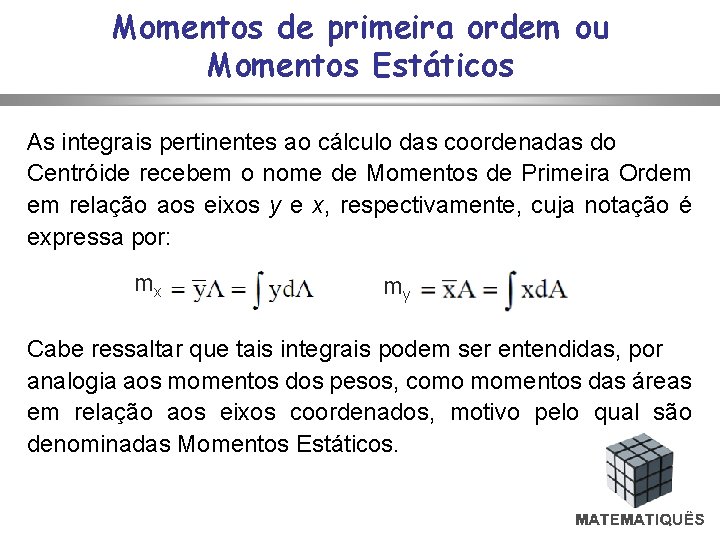 Momentos de primeira ordem ou Momentos Estáticos As integrais pertinentes ao cálculo das coordenadas