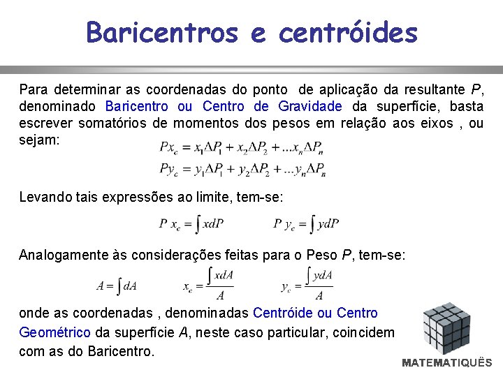 Baricentros e centróides Para determinar as coordenadas do ponto de aplicação da resultante P,