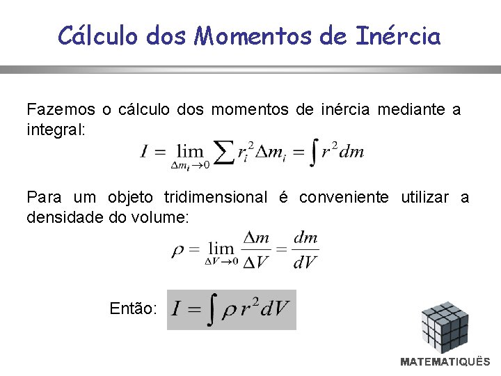 Cálculo dos Momentos de Inércia Fazemos o cálculo dos momentos de inércia mediante a