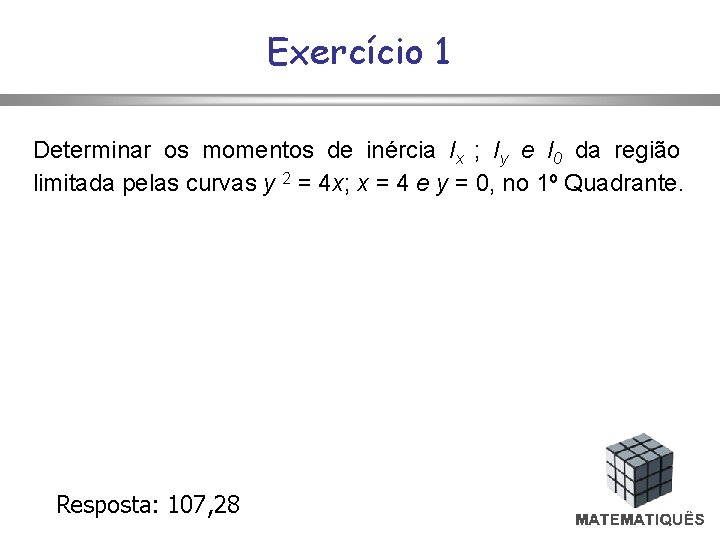 Exercício 1 Determinar os momentos de inércia Ix ; Iy e I 0 da