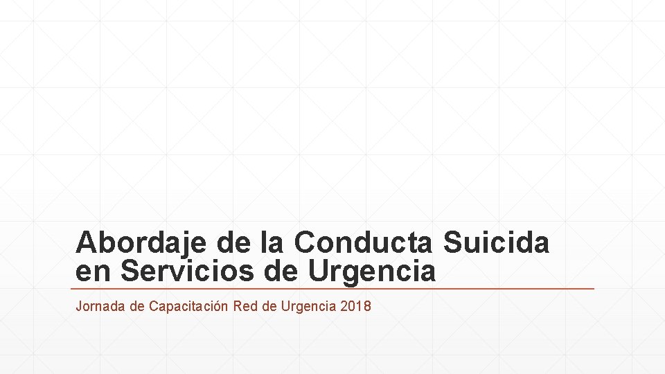Abordaje de la Conducta Suicida en Servicios de Urgencia Jornada de Capacitación Red de