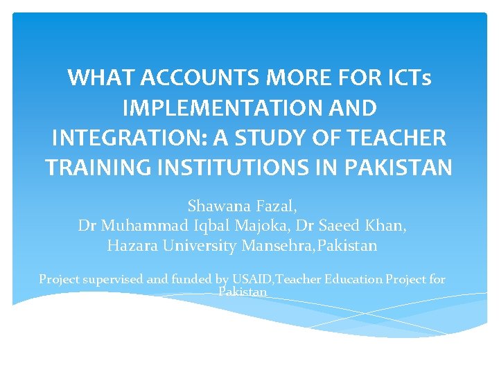 WHAT ACCOUNTS MORE FOR ICTs IMPLEMENTATION AND INTEGRATION: A STUDY OF TEACHER TRAINING INSTITUTIONS WHAT ACCOUNTS MORE FOR ICTs IMPLEMENTATION AND INTEGRATION: A STUDY OF TEACHER TRAINING INSTITUTIONS