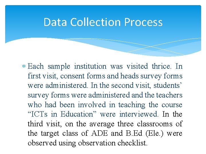 Data Collection Process Each sample institution was visited thrice. In first visit, consent forms Data Collection Process Each sample institution was visited thrice. In first visit, consent forms