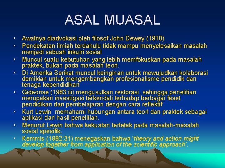 ASAL MUASAL • Awalnya diadvokasi oleh filosof John Dewey (1910) • Pendekatan ilmiah terdahulu