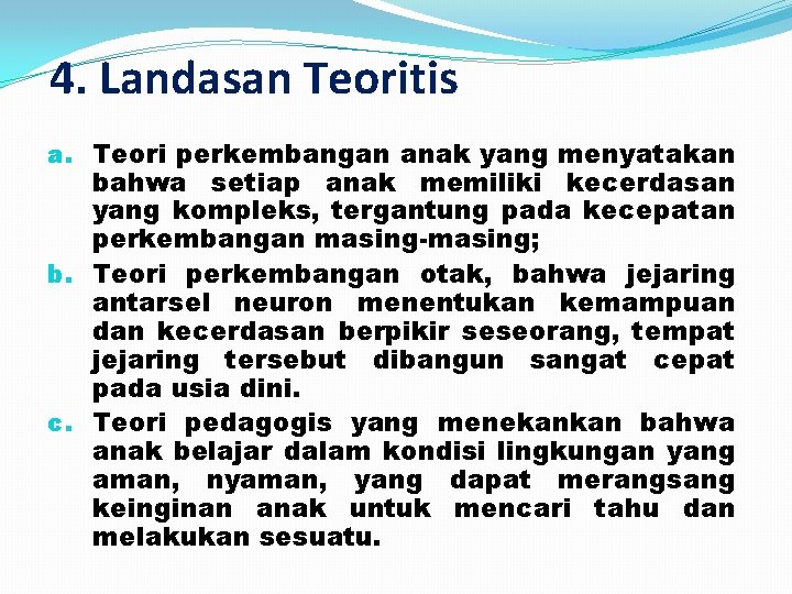 4. Landasan Teoritis a. Teori perkembangan anak yang menyatakan bahwa setiap anak memiliki kecerdasan