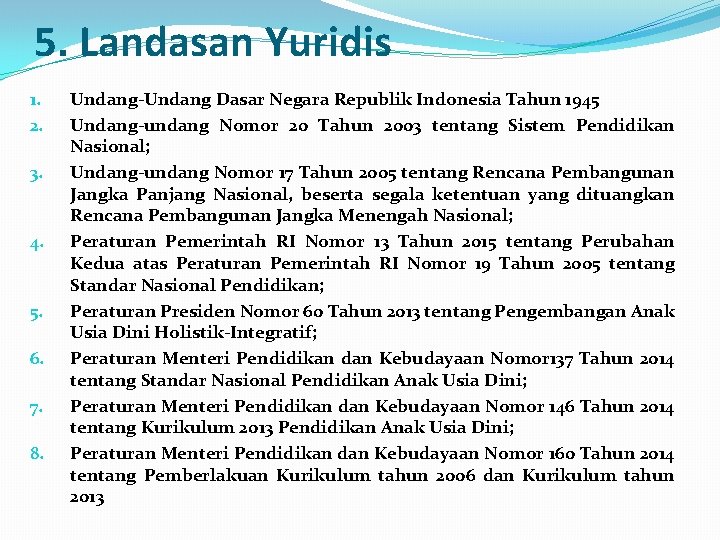 5. Landasan Yuridis 1. 2. 3. 4. 5. 6. 7. 8. Undang-Undang Dasar Negara