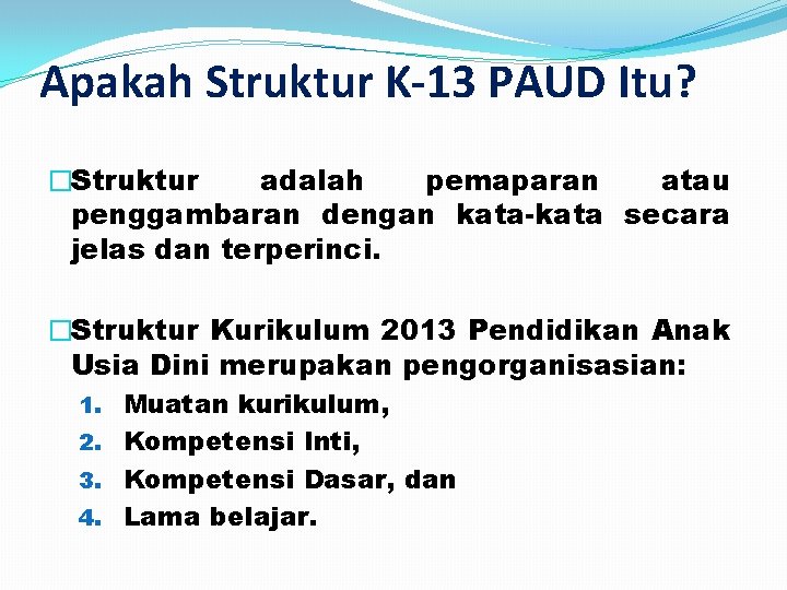 Apakah Struktur K-13 PAUD Itu? �Struktur adalah pemaparan atau penggambaran dengan kata-kata secara jelas