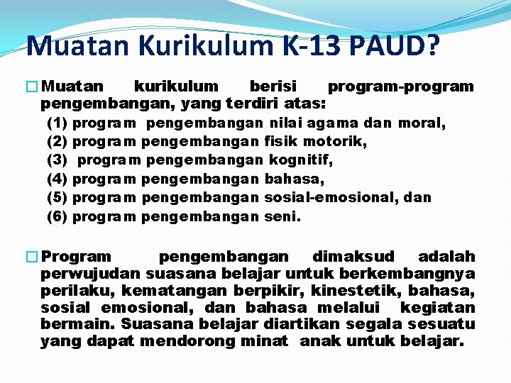 Muatan Kurikulum K-13 PAUD? �Muatan kurikulum berisi program-program pengembangan, yang terdiri atas: (1) (2)