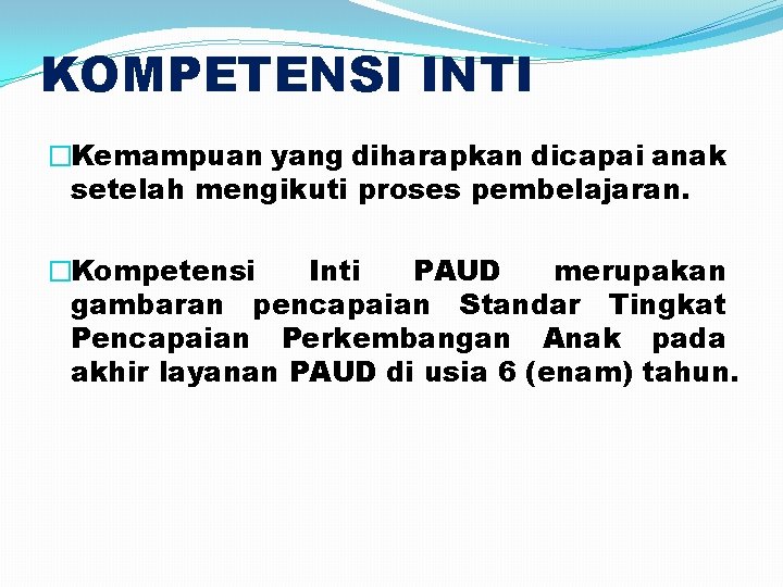 KOMPETENSI INTI �Kemampuan yang diharapkan dicapai anak setelah mengikuti proses pembelajaran. �Kompetensi Inti PAUD