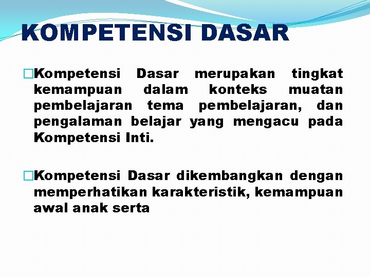 KOMPETENSI DASAR �Kompetensi Dasar merupakan tingkat kemampuan dalam konteks muatan pembelajaran tema pembelajaran, dan