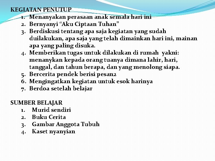 KEGIATAN PENUTUP 1. Menanyakan perasaan anak semala hari ini 2. Bernyanyi “Aku Ciptaan Tuhan”