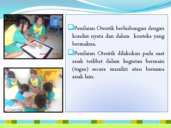 q. Penilaian Otentik berhubungan dengan kondisi nyata dan dalam konteks yang bermakna. q. Penilaian