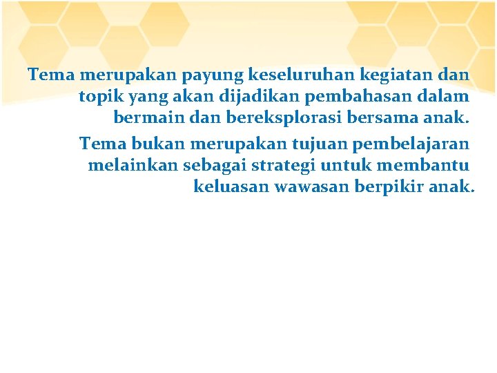 Tema merupakan payung keseluruhan kegiatan dan topik yang akan dijadikan pembahasan dalam bermain dan