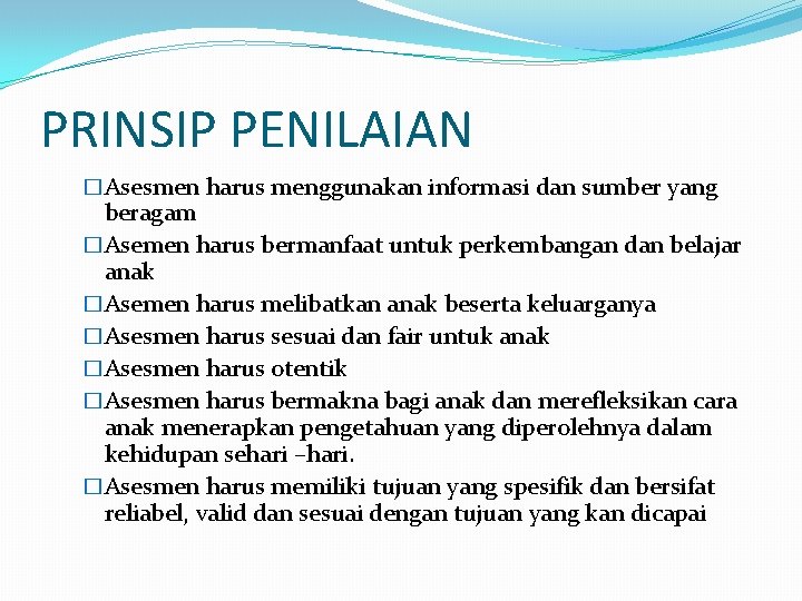 PRINSIP PENILAIAN �Asesmen harus menggunakan informasi dan sumber yang beragam �Asemen harus bermanfaat untuk