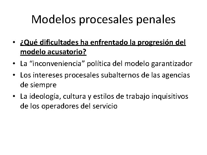 Modelos procesales penales • ¿Qué dificultades ha enfrentado la progresión del modelo acusatorio? •