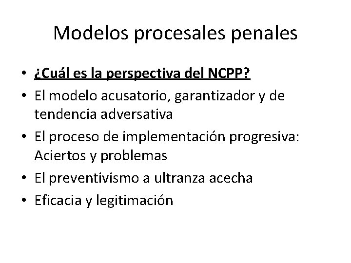 Modelos procesales penales • ¿Cuál es la perspectiva del NCPP? • El modelo acusatorio,