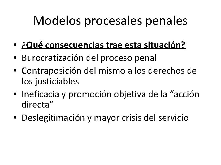 Modelos procesales penales • ¿Qué consecuencias trae esta situación? • Burocratización del proceso penal
