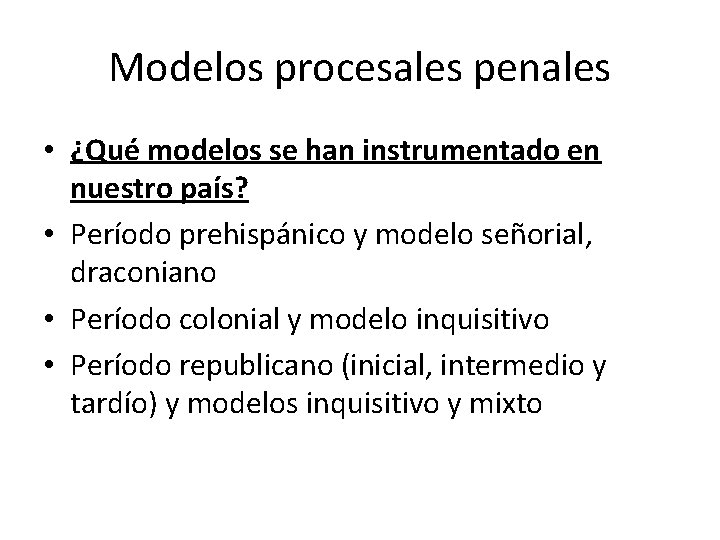 Modelos procesales penales • ¿Qué modelos se han instrumentado en nuestro país? • Período